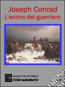 L'animo del guerriero. Ediz. integrale. Con CD Audio libro di Conrad Joseph