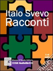 I racconti. Audiolibro. CD Audio  di Svevo Italo