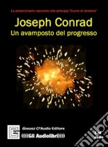 Un avamposto del progresso. Audiolibro. CD Audio. Ediz. integrale  di Conrad Joseph