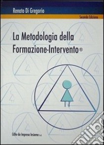 La metodologia della formazione-intervento libro di Di Gregorio Renato