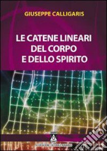 Le catene lineari del corpo e dello spirito libro di Calligaris Giuseppe