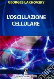 L'oscillazione cellulare libro di Lakhovsky Georges