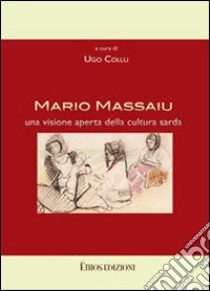 Mario Massaiu. Una visione aperta della cultura sarda libro di Collu U. (cur.)