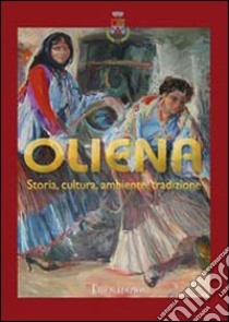 Oliena. Storia, cultura, ambiente, tradizioni libro