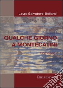 Qualche giorno a Montecatini libro di Bellanti Louis Salvatore