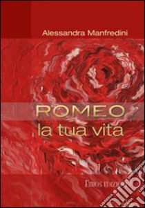 Romeo. La tua vita. Con CD Audio libro di Manfredini Alessandra