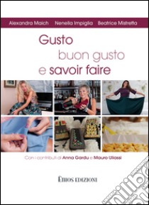 Gusto, buon gusto e savoir faire libro di Maich Alexandra; Impiglia Nenella; Mistretta Beatrice