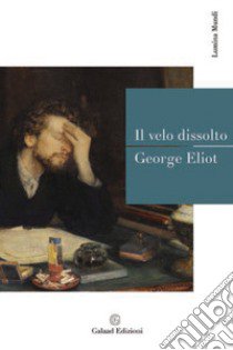 Il velo dissolto libro di Eliot George