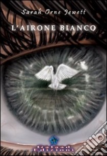 L'airone bianco libro di Jewett Sarah Orne