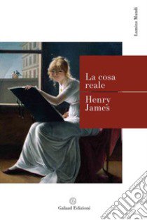 La cosa reale libro di James Henry