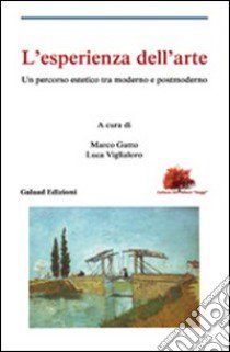 L'esperienza dell'arte. Un percorso estetico tra moderno e postmoderno libro di Gatto M. (cur.); Viglialoro L. (cur.)