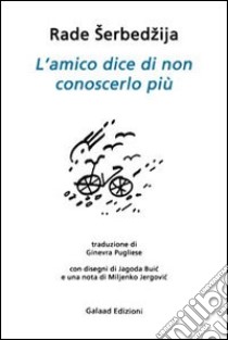 L'amico dice di non conoscerlo più libro di Serbedzija Rade