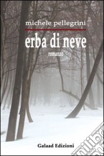 Erba di neve libro di Pellegrini Michele