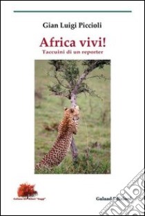 Africa vivi! Taccuini di un reporter libro di Piccioli G. Luigi