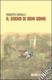 Il sogno di ogni uomo libro di Michilli Roberto