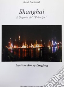 Shanghai. Il segreto del principe libro di Luchard Raul