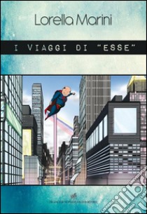 I viaggi di «esse» libro di Marini Lorella