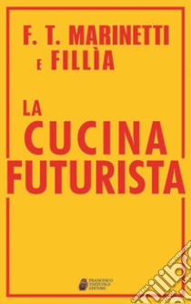 La cucina futurista libro di Marinetti Filippo Tommaso; Fillia