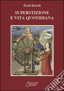 Superstizione e vita quotidiana libro di Bartoli Paolo