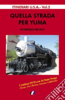 Quella strada per Yuma. Con DVD Audio libro di Mosci Fiorenza