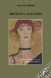 Defeat's anatomy libro di Flos Hidden Anita; Mosci F. (cur.)