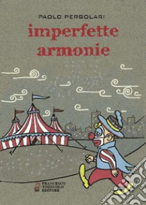 Imperfette armonie libro di Pergolari Paolo