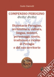 Compendio perugino. Griffa! griffa! libro di Giannotti Guido