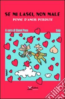 Se mi lasci non male. Penne d'amor perdute libro di Puca G. (cur.)