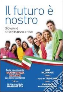 Il futuro è nostro. Giovani e cittadinanza attiva libro di Cassinotti C. (cur.); Innocente F. (cur.)