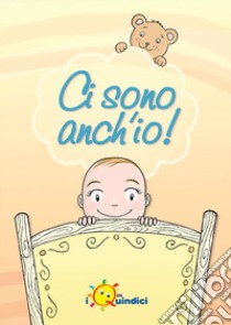 Ci sono anch'io libro di Bertella Giorgio