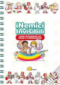 I nemici invisibili. Come difendersi da virus e Coronavirus. Ediz. a colori libro di Vitali Capello Franca