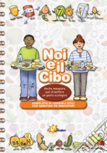 Noi e il cibo. Anche mangiare può diventare un gesto ecologico libro di Vitali Franca; Crippa Angelita; Madaschi Rossana