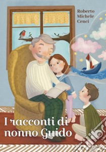 I racconti di nonno Guido libro di Cenci Roberto Michele