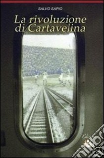 La rivoluzione di Cartavelina libro di Sapio Salvo; Putignano A. (cur.); Imperatore P. (cur.)