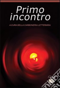 Primo incontro libro di Carboneria letteraria