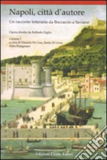 Napoli, città d'autore. Un racconto letterario da Boccaccio a Saviano. Vol. 1 libro di De Liso Daniela; Di Leva Ilaria; Putignano Aldo