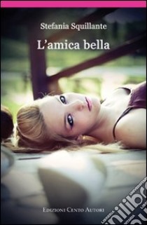 L'amica bella libro di Squillante Stefania; Calvino G. (cur.); Langellotti E. (cur.)