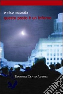 Questo posto è un inferno libro di Masnata Enrico; Calvino G. (cur.); Langellotti E. (cur.)