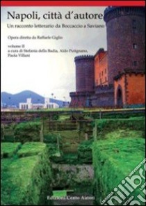 Napoli, città d'autore. Un racconto letterario da Boccaccio a Saviano. Vol. 2 libro di Della Badia Stefania; Putignano Aldo; Villani Paola; Giglio R. (cur.)