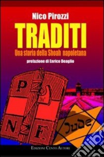 Traditi. Una storia della Shoah napoletana libro di Pirozzi Nico