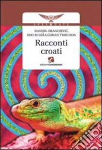 Racconti croati libro di Budiaa Edo; Dragojevic Danijel; Tribuson Goran