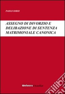 Assegno di divorzio e delibazione di sentenza matrimoniale canonica libro di Iorio Paolo