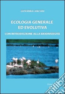 Ecologia generale ed evolutiva. Con introduzione alla biodiversità libro di Lanciani Giovanna