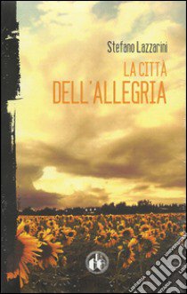 La città dell'allegria libro di Lazzarini Stefano