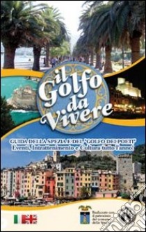 Il golfo da vivere. Guida della Spezia e del Golfo dei Poeti libro di Antinucci Loredana