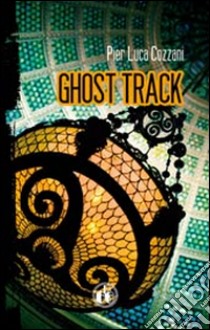 Ghost Track libro di Cozzani Pier Luca