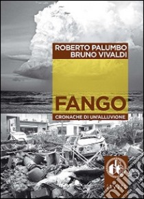 Fango. Cronache di un'alluvione. Con DVD libro di Palumbo Roberto; Vivaldi Bruno