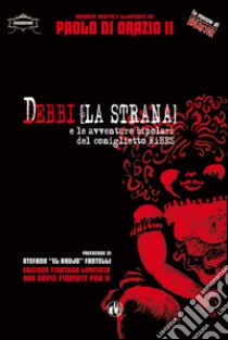 Debbi (la strana) e le avventure bipolari del coniglietto Ribes. Ediz. limitata libro di Di Orazio Paolo