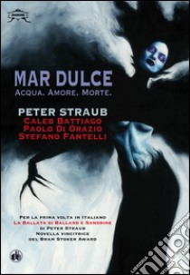 Mar dulce. Acqua. Amore. Morte libro di Straub Peter; Battiago Caleb; Fantelli Stefano