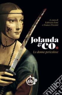 Jolanda & Co. Le donne pericolose libro di Foni F. (cur.); Pezzini F. (cur.)